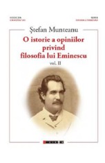 O istorie a opiniilor privind filosofia lui Eminescu. Vol.2 - Stefan Munteanu