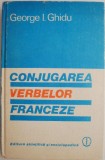 Conjugarea Verbelor Franceze - George I. Ghidu - Carte de Limba Franceza