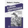 Eur&oacute;pa &aacute;rny&eacute;k&aacute;ban - K&eacute;t hidegh&aacute;bor&uacute; &eacute;s harminc&eacute;vnyi utaz&aacute;s Rom&aacute;ni&aacute;n innen &eacute;s t&uacute;l - Robert J. Kaplan
