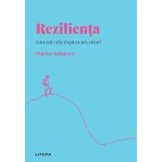 Descopera psihologia. Rezilienta. Cum ma ridic dupa ce am cazut? Marisa Salanova
