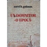 UN DOMNITOR, O EPOCA. VREMEA LUI MIRON BARNOVSCHI MOGHILA, VOIEVOD AL MOLDOVEI-AUREL H. GOLIMAS-264652
