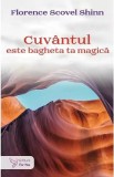 Cuvantul este bagheta ta magica - Florence Scovel Shinn