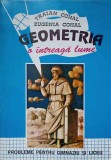 GEOMETRIA O INTREAGA LUME. PROBLEME PENTRU GIMNAZIU SI LICEU-TRAIAN COHAL, EUGENIA COHAL-345886