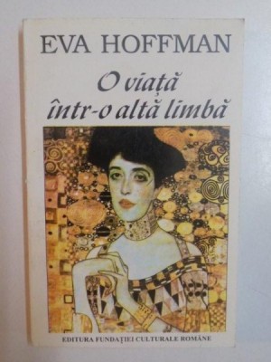 O VIATA INTR-O ALTA LIMBA de EVA HOFFMAN , 1994 foto