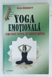 YOGA EMOTIONALA , CUM POATE TRUPUL SA VINDECE MINTEA de BIJA BENNETT , 2002