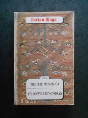 LUCIAN BLAGA - TRISTETE METAFIZICA / FOLDONTULI SZOMORUSAG 1999, editie bilingva foto