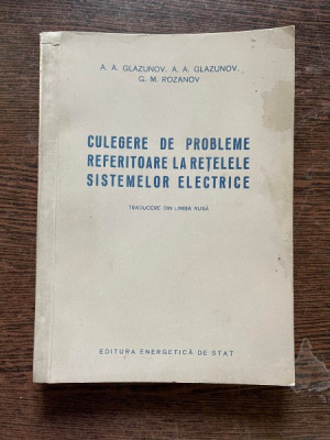 Culegere de probleme referitoare la retelele sistemelor electrice A.A. Glazunov foto