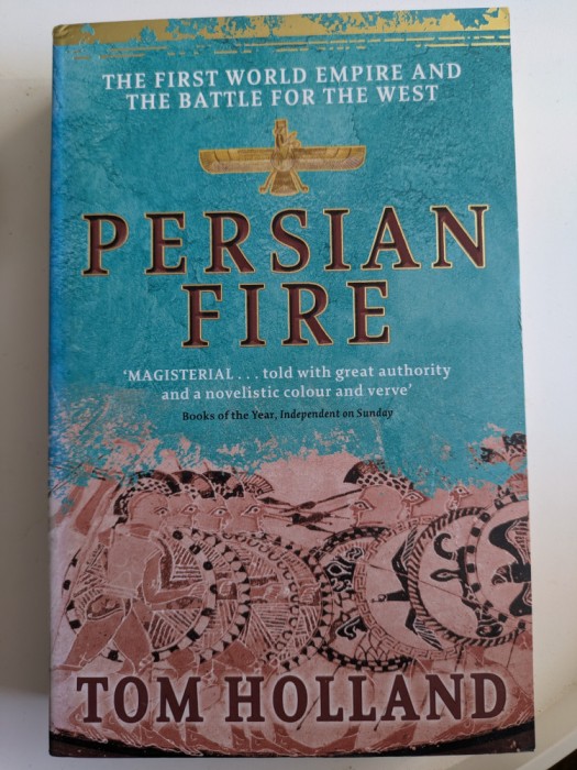 Tom Holland - Persian Fire. The First World Empire and The Battle for The West