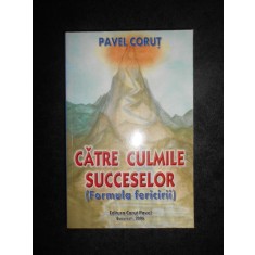 Pavel Corut - Catre culmile succeselor. Formula fericirii (2006, impecabila)