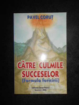 Pavel Corut - Catre culmile succeselor. Formula fericirii (2006, impecabila) foto