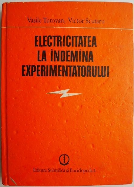 Electricitatea la insemana experimentatorului &ndash; Vasile Tutovan, Victor Scutaru