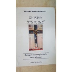Teofania interioara dialoguri cu teologi catolici contemporani- Bogdan Mihai Mandache