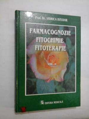 FARMACOGNOZIE * FITOCHIMIE * FITOTERAPIE vol. II - VIORICA ISTUDOR foto