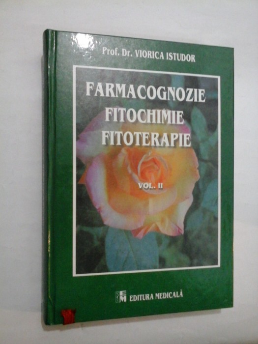 FARMACOGNOZIE * FITOCHIMIE * FITOTERAPIE vol. II - VIORICA ISTUDOR