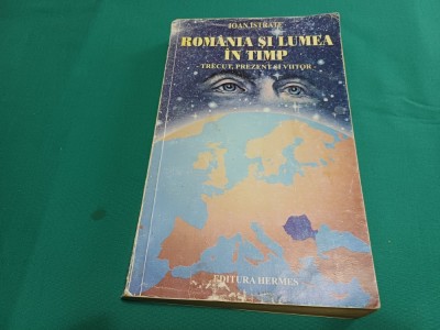 ROM&amp;Acirc;NIA ȘI LUMEA &amp;Icirc;N TIMP *TRECUT, PREZENT ȘI VIITOR / IOAN ISTRATE / 1999 * 52 foto