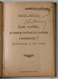 CUM VORBIM , SI CUM AR TREBUI SA VORBIM ROMANESTE ? , 1913
