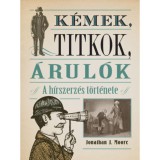 K&eacute;mek, titkok, &aacute;rul&oacute;k - A h&iacute;rszerz&eacute;s t&ouml;rt&eacute;nete - Jonathan J. Moore