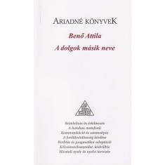 A dolgok m&aacute;sik neve - Benő Attila
