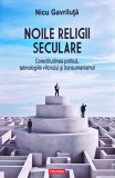 Cumpara ieftin Noile religii seculare: corectitudinea politică, tehnologiile viitorului și transumanismul - 2018 - Nicu Gavriluță (W413)