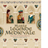 Marile legende medievale - Francesc Miralles, Camelia Dinica