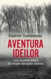 Carte Aventura Ideilor Vladimir Tismaneanu Non-fictiune Istorie Paperback Humanitas