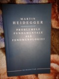 Martin Heidegger - Probleme fundamentale ale fenomenologiei / editura Humanitas { Nu trimit prin curierat