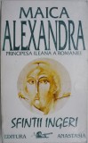 Sfintii Ingeri - Maica Alexandra, Principesa Ileana a Romaniei - Carte Religioasa