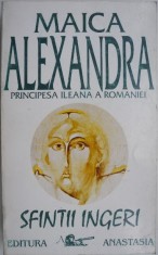 Sfintii ingeri &ndash; Maica Alexandra, Principesa Ileana a Romaniei