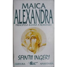 Sfintii ingeri &ndash; Maica Alexandra, Principesa Ileana a Romaniei