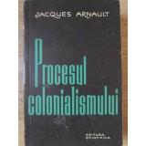 PROCESUL COLONIALISMULUI-JACQUES ARNAULT-234770