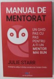 MANUAL DE MENTORAT - UN GHID PAS CU PAS PENTRU A FI UN MENTOR MAI BUN de JULIE STARR , 2022