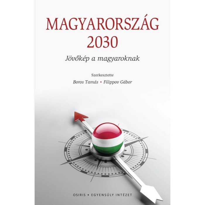 Magyarorsz&aacute;g 2030 - J&ouml;vők&eacute;p a magyaroknak - Boros Tam&aacute;s