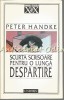 Scurta Scrisoare Pentru O Lunga Despartire - Peter Handke, Roman, Beletristica, Editura Univers, 1998