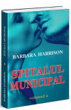 Spitalul municipal. Vol.2 - Barbara Harrison