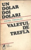 Valetul de trefla - Chiril Tricolici, roman literatura romana clasica, Editura Cartea Romanesca 1976, 425 pagini, editie veche colectie