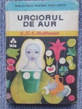 URCIORUL DE AUR de E.T.A. HOFFMANN , ilustratii de ANGI PETRESCU - TIPARESCU