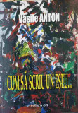 CUM SA SCRIU UN ESEU...-VASILE ANTON