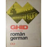 GHID DE CONVERSATIE ROMAN - GERMAN-ILSE CHIVARAN-MULLER, LIANE BIDIAN-133049