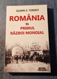 Romania in Primul Razboi Mondial Glenn E. Torrey