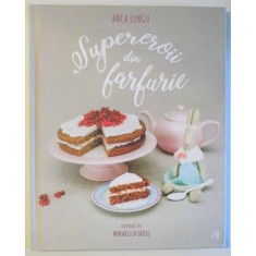 SUPEREROII DIN FARFURIE de ANCA LUNGU , ilustratii de ANNABELLA OROSZ , 2017
