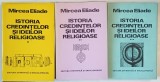ISTORIA CREDINTELOR SI IDEILOR RELIGIOASE de MIRCEA ELIADE , VOLUMELE I - III , 1981- 1988 *EDITIE CARTONATA