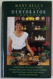 MARY BELL &#039;S COMPLETE DEHYDRATOR COOKBOOK by MARY BELL , 1994