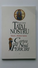 Rugaciunea Tatal Nostru. Cartea celor noua fericiri - Talcuiri Parintele Galeriu foto