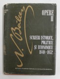 NICOLAE BALCESCU , OPERE , VOLUMUL II , SCRIERI ISTORICE , POLITICE SI ECONOMICE 1848 - 1852 , editie de G. ZANE si ELENA G. ZANE , 1982