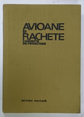 AVIOANE SI RACHETE , CONCEPTE DE PROIECTARE de MIHAI M. NITA ...RADU N. PATRAULEA , 1985 , DEDICATIE * foto