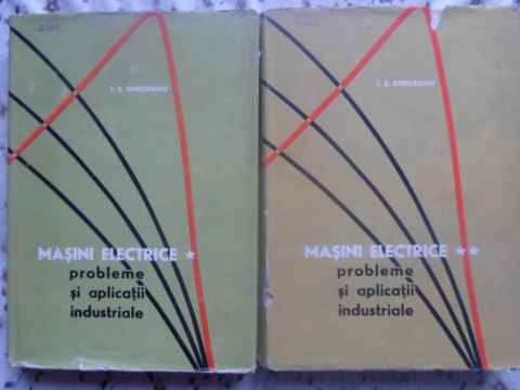MASINI ELECTRICE PROBLEME SI APLICATII INDUSTRIALE VOL.1-2-I.S. GHEORGHIU-279267