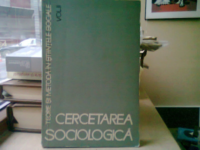 Cercetarea sociologica. Teorie si metoda in stiintele sociale, vol. II foto