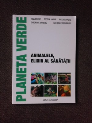 PLANETA VERDE. ANIMALELE, ELIXIR AL SANATATII - NINA MUSAT SI ALTII foto