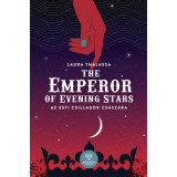 The Emperor of Evening Stars - Az Esti Csillagok Cs&aacute;sz&aacute;ra - Laura Thalassa