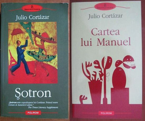 Julio Cortazar - Sotron + Cartea lui Manuel (Polirom) modernist Borges Llosa Eco